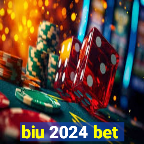 biu 2024 bet